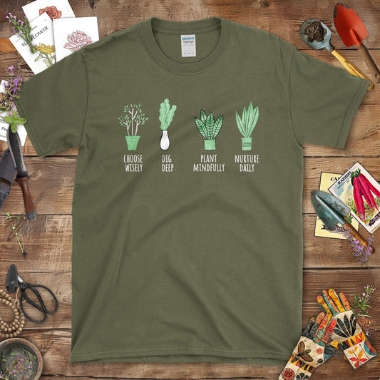 Choose Wisely Dig Deep Plant Mindfully Nurture Daily T-Shirt Military Green / S T-Shirt