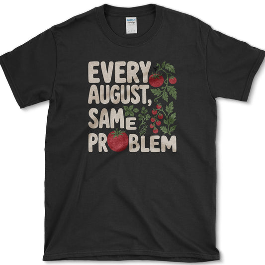 Every August Same Problem T-Shirt S / Black Essential Tees
