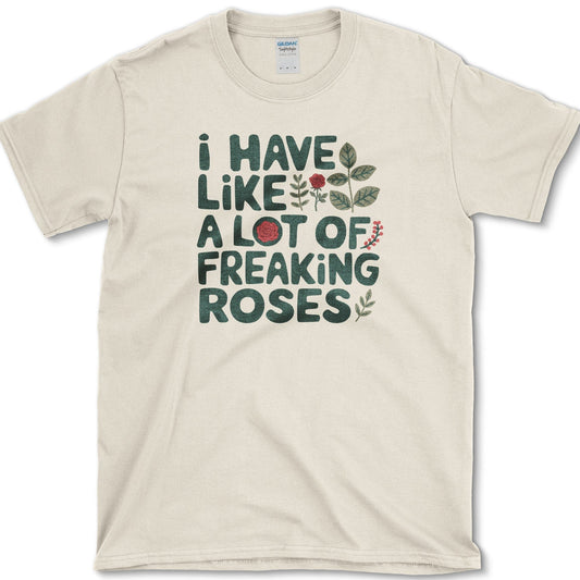 Freaking Roses T-Shirt Essential Tees / S / Natural Physical Item