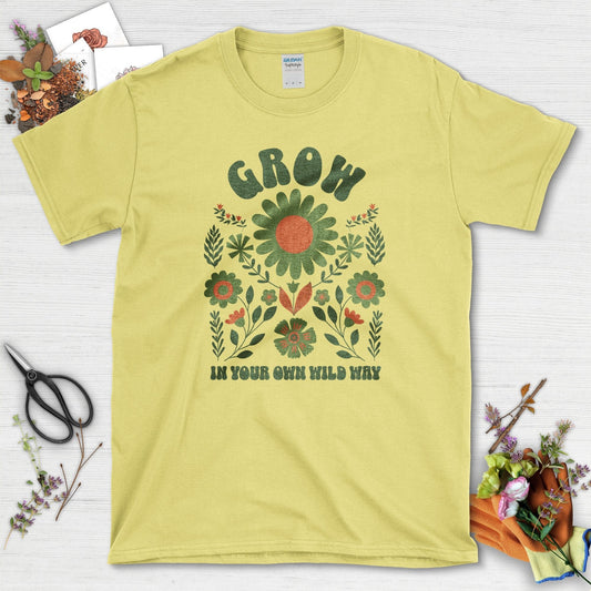 Grow Your Own Wild Way T-Shirt T-Shirt