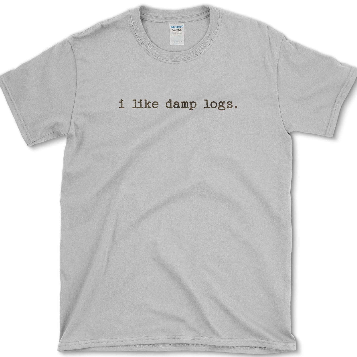I Like Damp Logs T-Shirt Sport Grey / S Physical Item