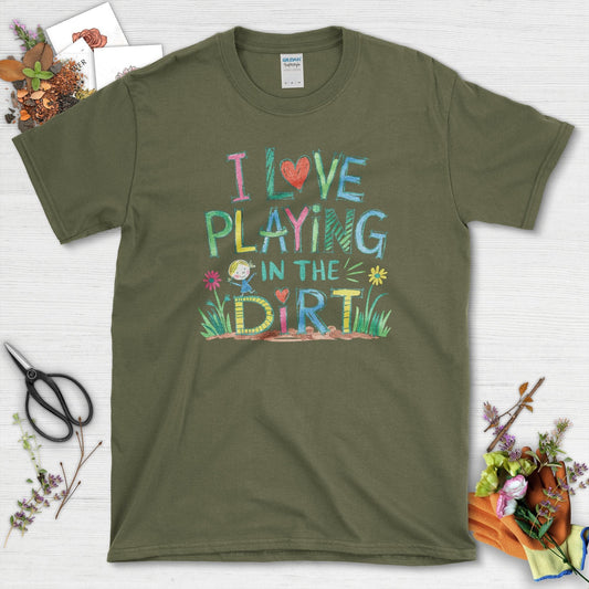 I Love Playing in Dirt T-Shirt Military Green / S T-Shirt