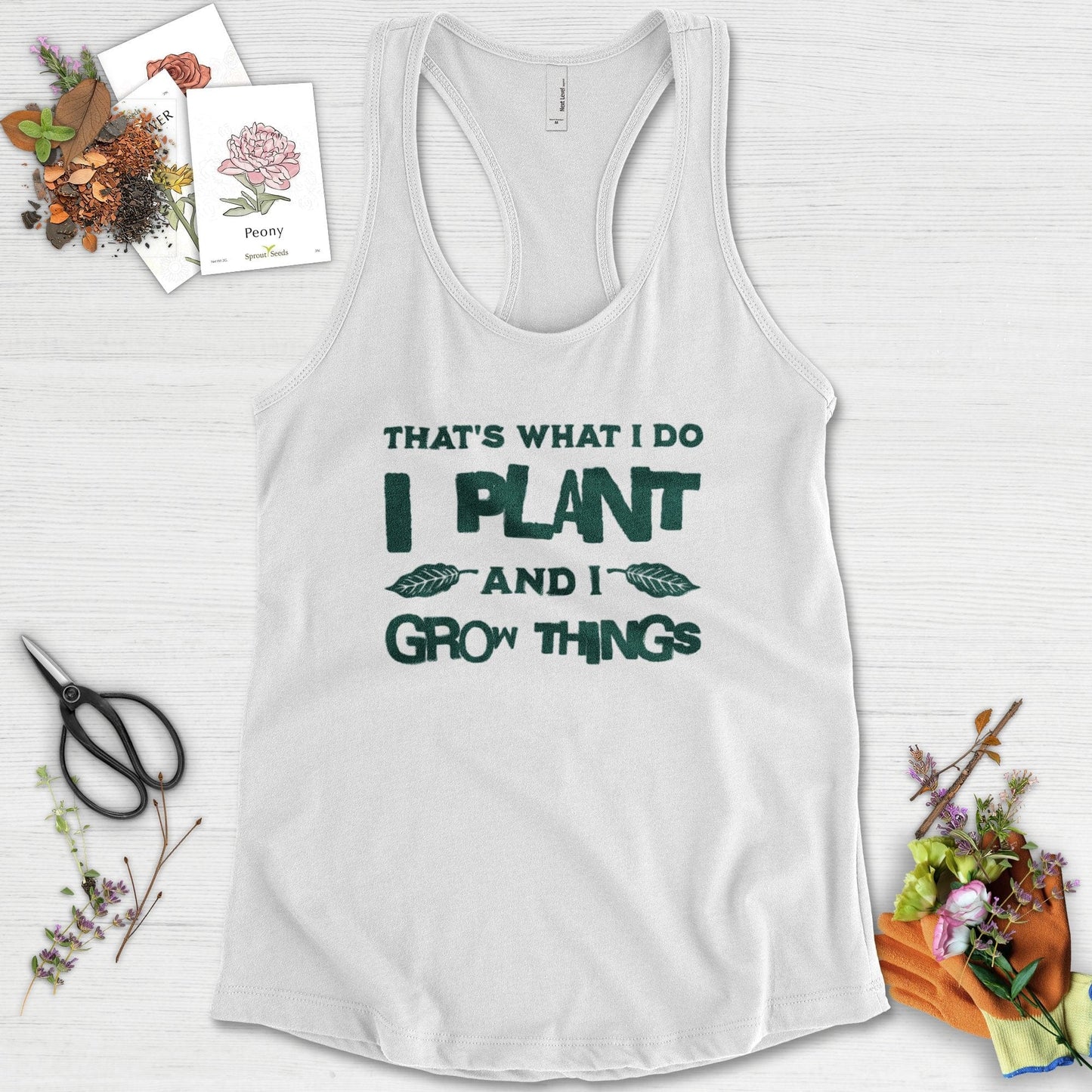 I Plant And I Grow Things Racerback Racerback / XS / White Physical Item