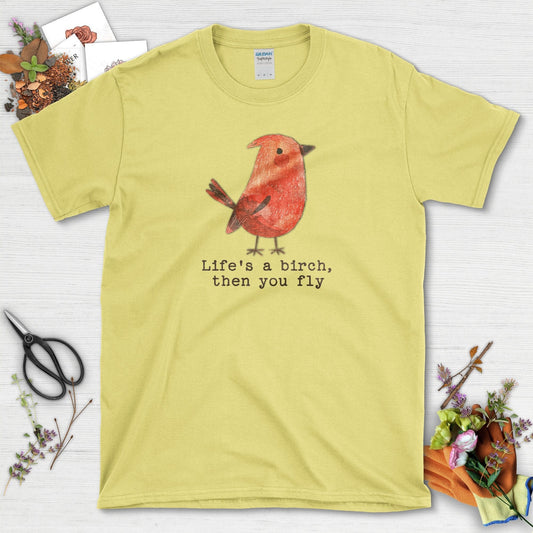 Life's a Birch Then You Fly T-Shirt Cornsilk / S T-Shirt