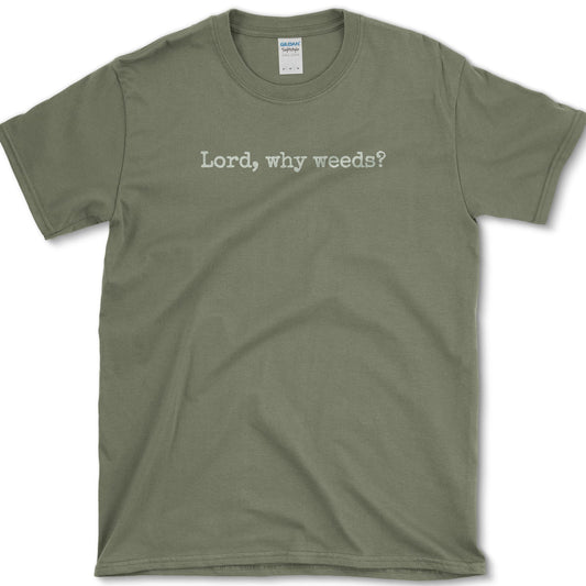 Lord, Why Weeds? T-Shirt Military Green / S Essential Tees