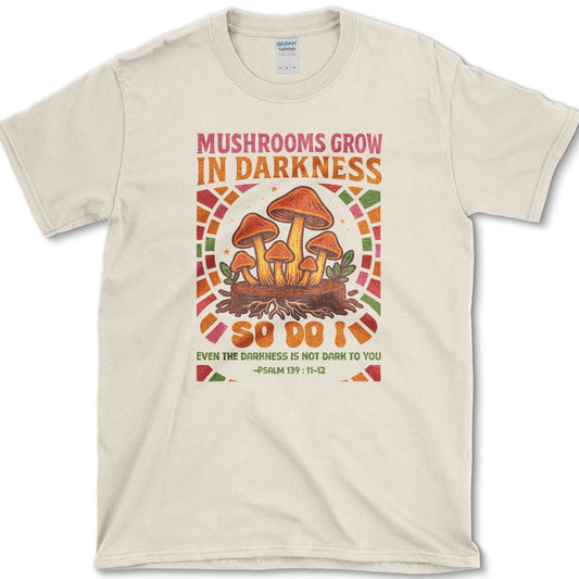 Mushrooms Grow in Darkness T-Shirt Essential Tees / S / Natural Physical Item