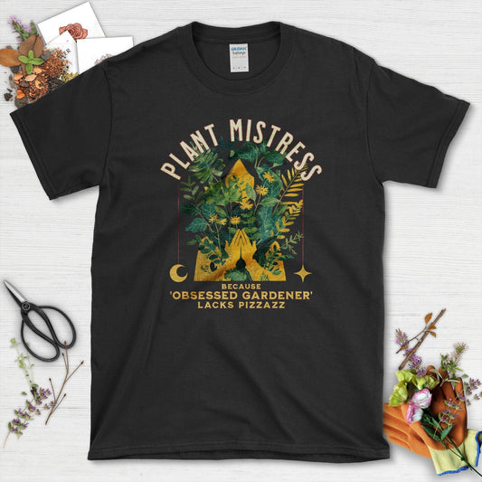 Plant Mistress Obsessed Gardener Lacks Pizzazz T-Shirt Black / S T-Shirt