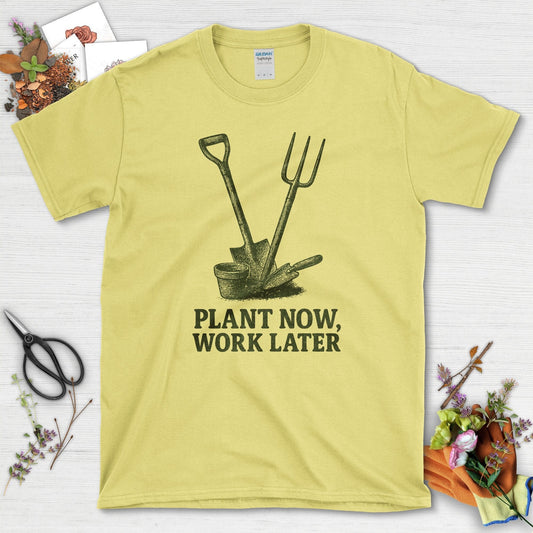 Plant Now Work Later T-Shirt Cornsilk / S Physical Item