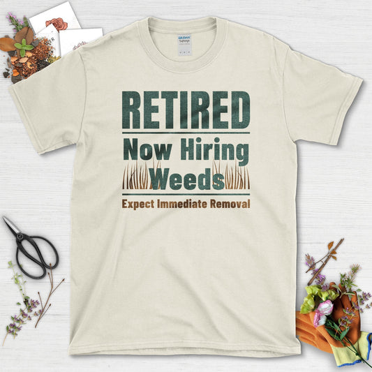 Retired Now Hiring Weeds Expect Immediate Removal T-Shirts T-Shirts / Natural / S Physical Item