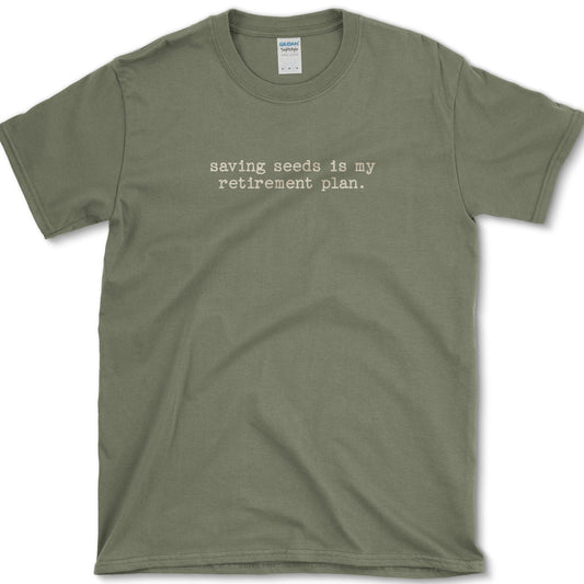 Seeds Retirement Plan T-Shirt Essential Tees / S / Military Green Physical Item