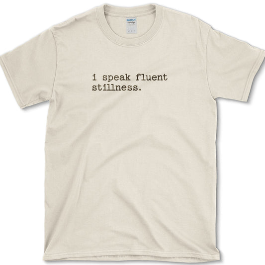 Speak Fluent Stillness T-Shirt Essential Tees / S / Natural Physical Item