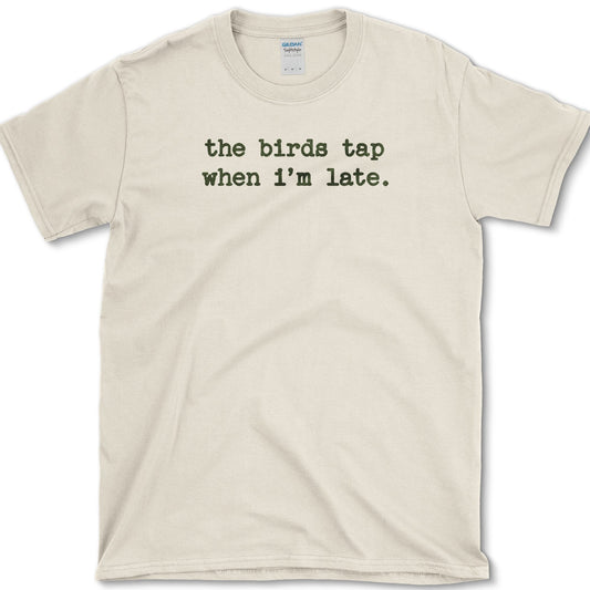 The Birds Tap When I'm Late T-Shirt Natural / S Essential Tees