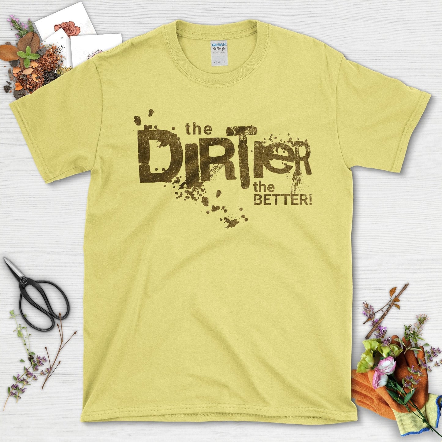 The Dirtier the Better T-Shirt T-Shirt