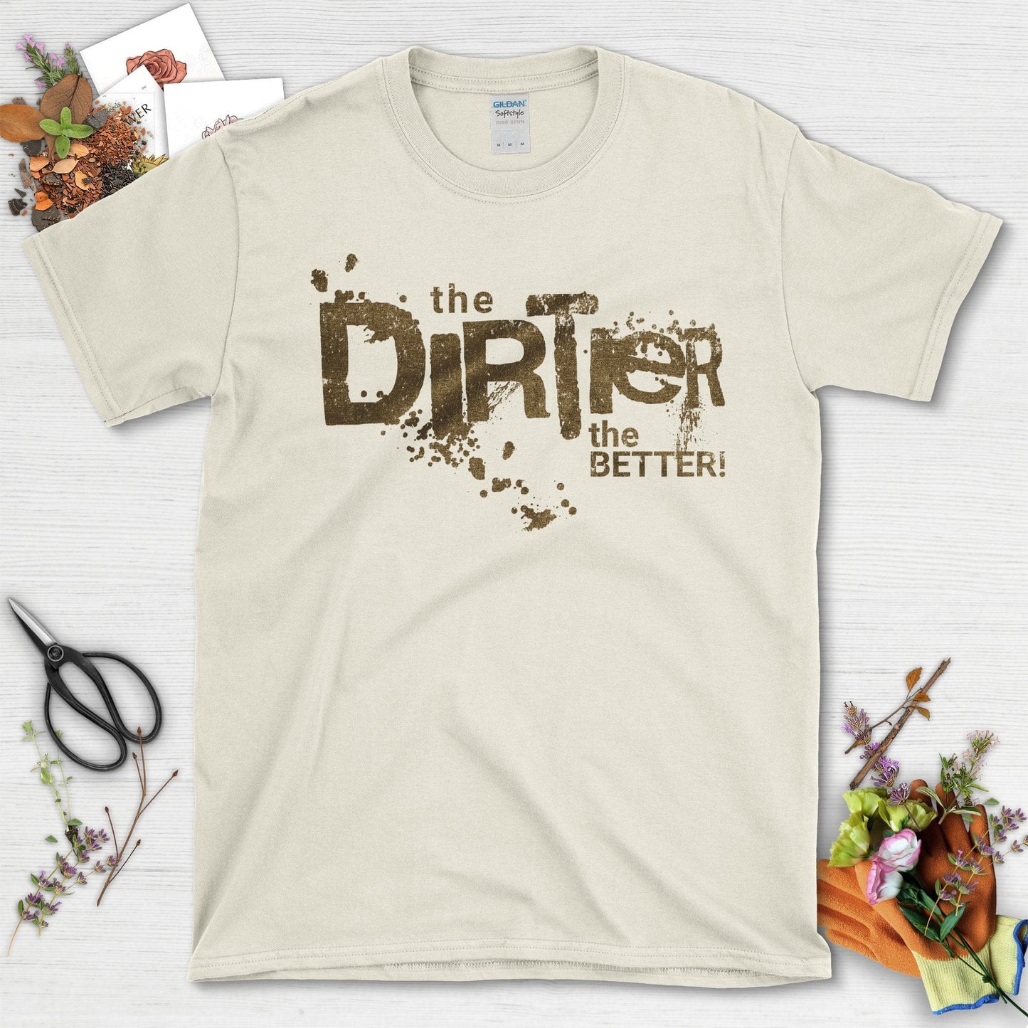 The Dirtier the Better T-Shirt T-Shirt