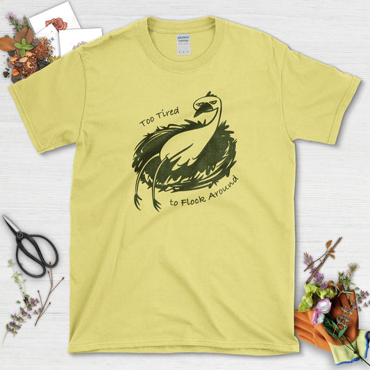 Too Tired to Flock Around T-Shirt T-Shirts / S / Cornsilk Physical Item
