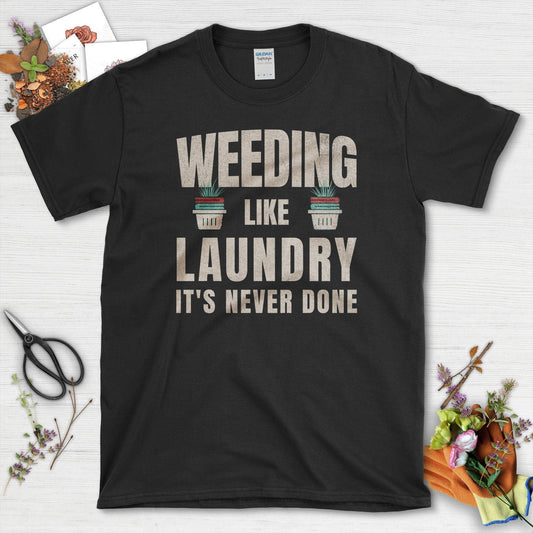 Weeding Laundry Never Done T-Shirt Black / S / T-Shirts Physical Item