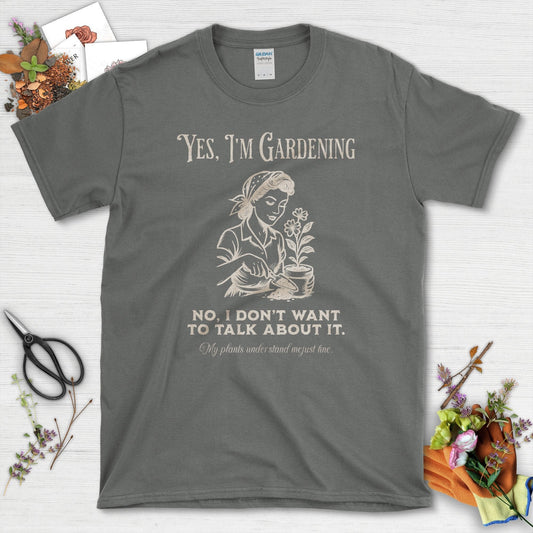 Yes I'm Gardening Don't Talk T-Shirt Charcoal / S T-Shirt