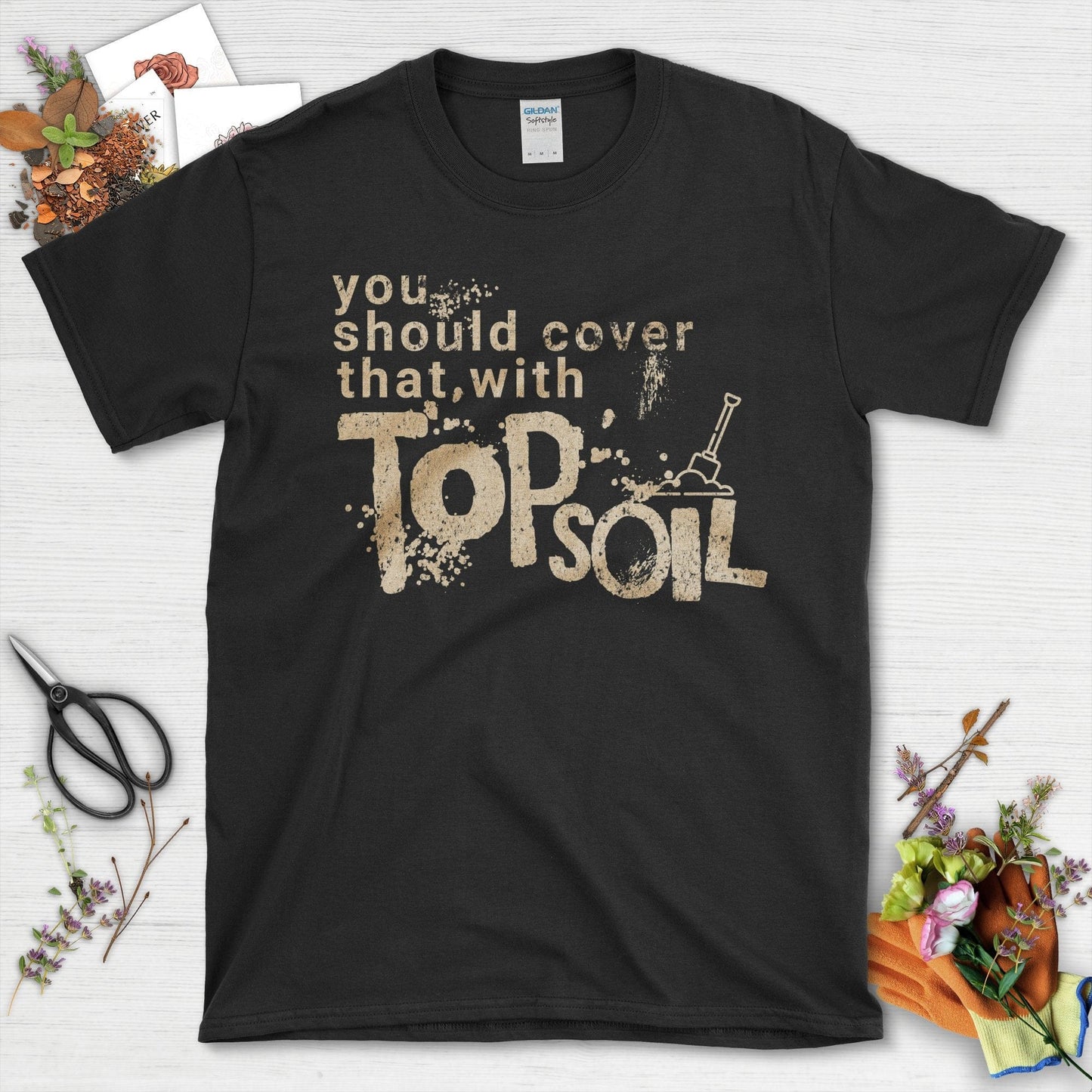 You Should Cover That With Topsoil T-Shirt Black / S T-Shirt