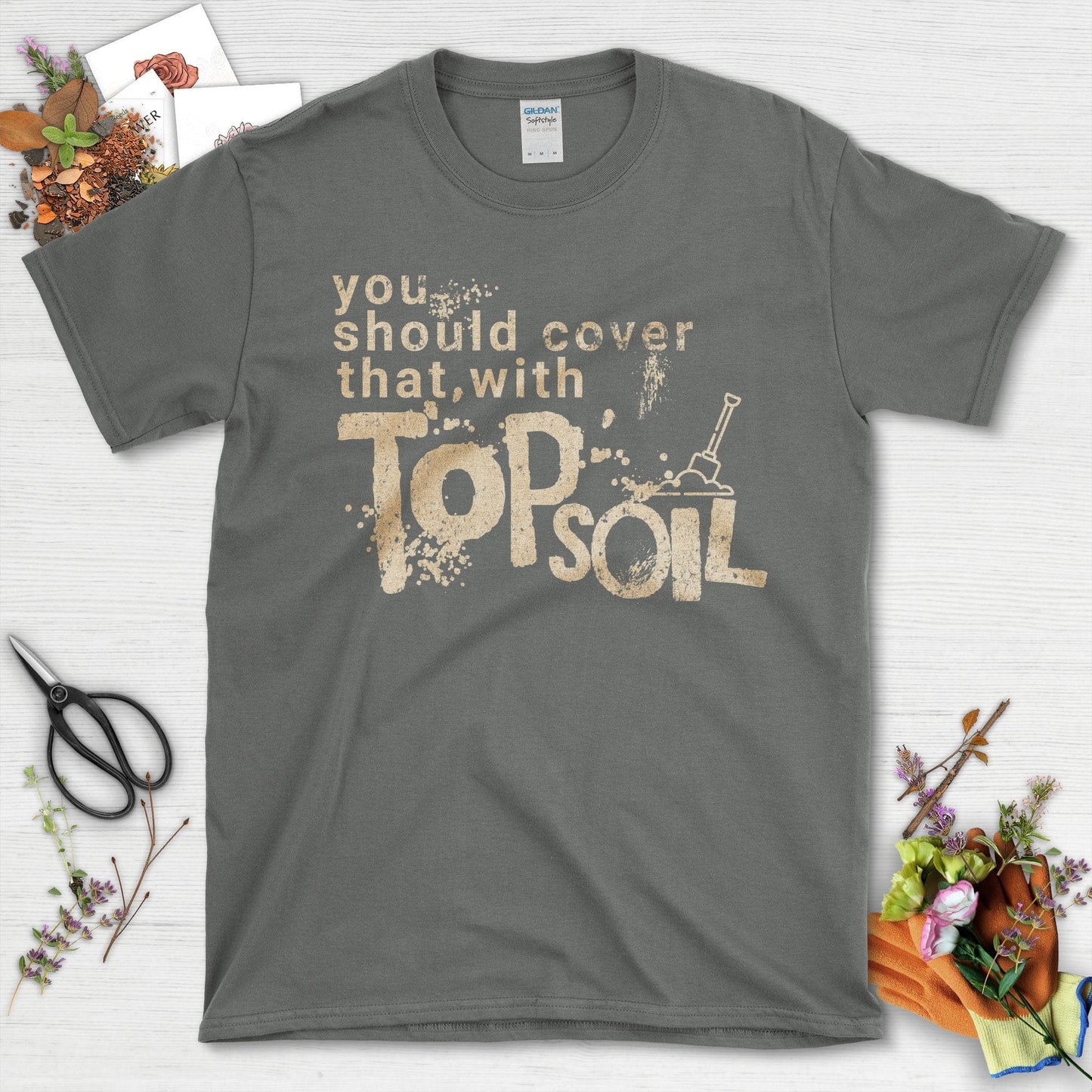 You Should Cover That With Topsoil T-Shirt Charcoal / S T-Shirt
