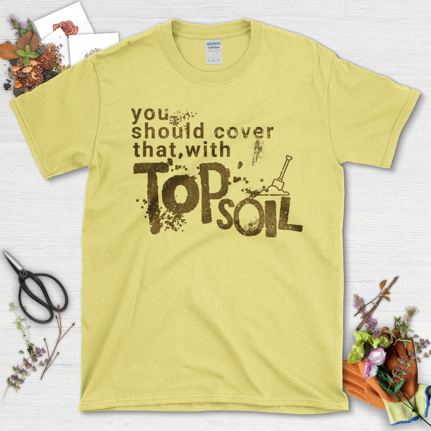 You Should Cover That With Topsoil T-Shirt Cornsilk / S T-Shirt