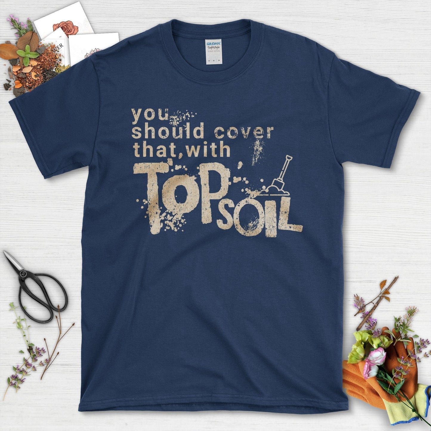 You Should Cover That With Topsoil T-Shirt Navy / S T-Shirt