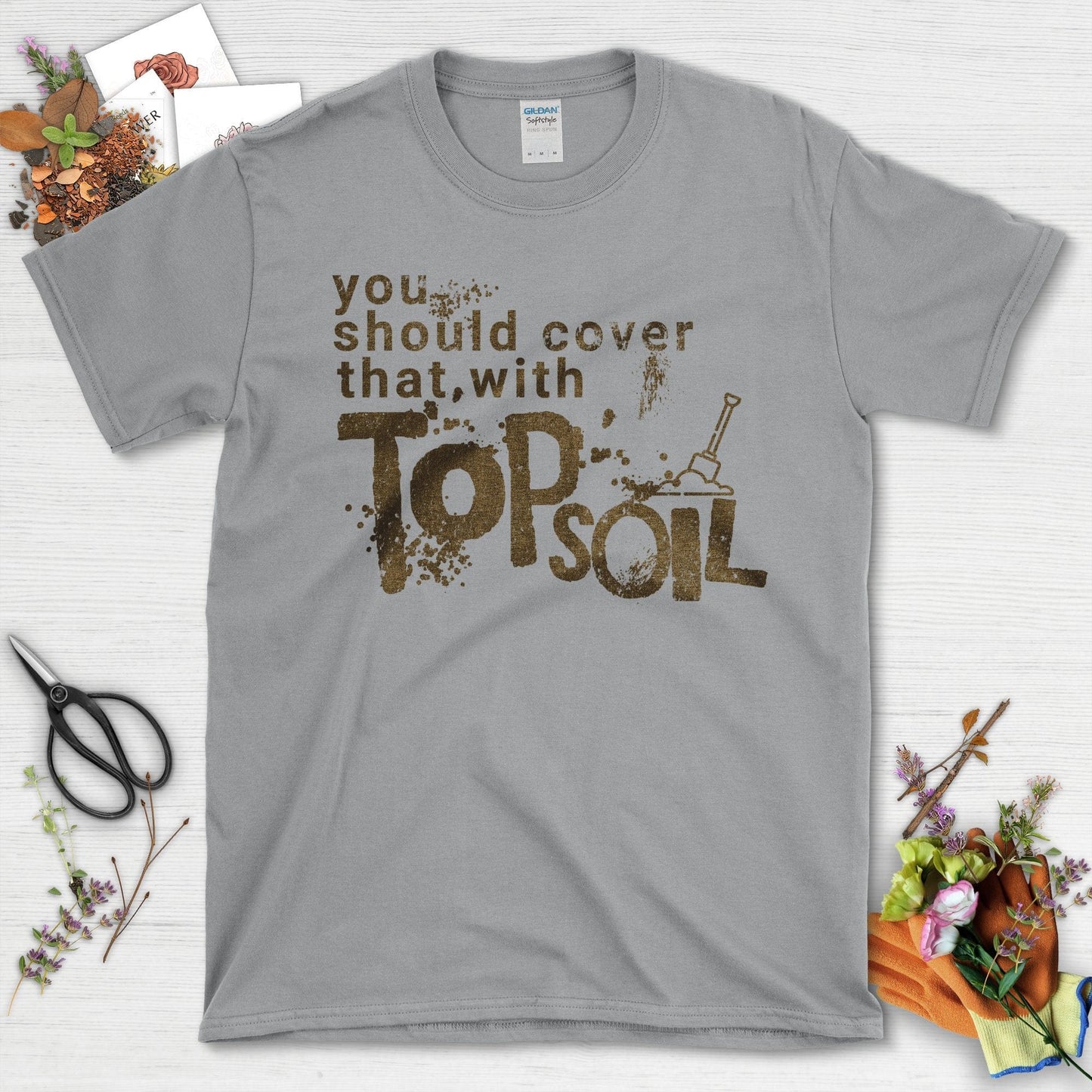 You Should Cover That With Topsoil T-Shirt Sport Grey / S T-Shirt