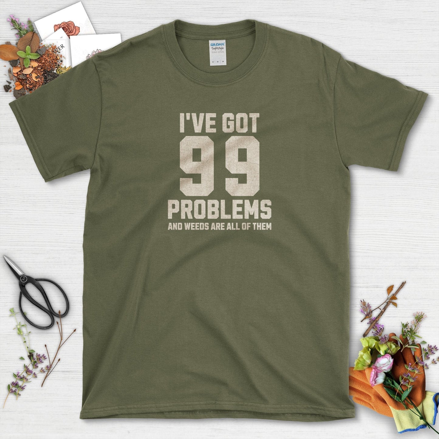 99 Problems Weeding T-Shirt Military Green / S / T-Shirts Physical Item