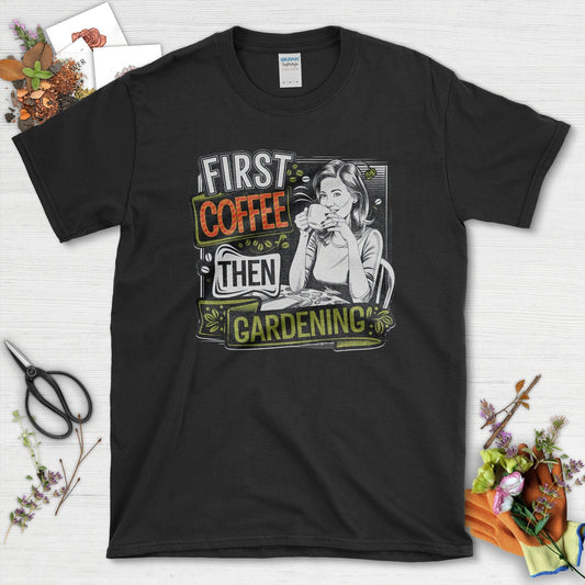 Coffee Then Gardening T-Shirt Black / S T-Shirt
