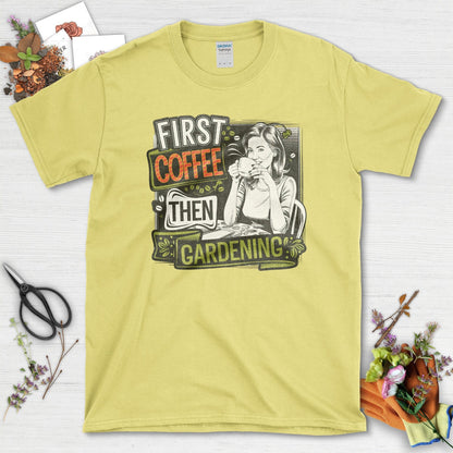 Coffee Then Gardening T-Shirt Cornsilk / S T-Shirt