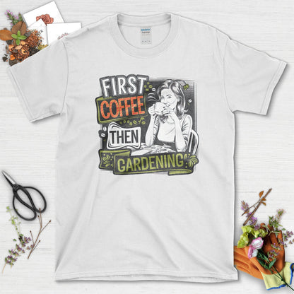 Coffee Then Gardening T-Shirt White / S T-Shirt