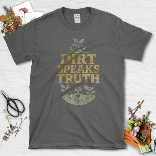 Dirt Speaks Truth T-Shirt Essential Tees / S / Dark Heather Physical Item