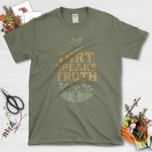 Dirt Speaks Truth T-Shirt Essential Tees / S / Military Green Physical Item