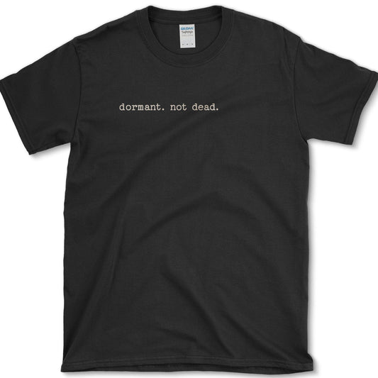 Dormant Not Dead T-Shirt Essential Tees / S / Black Physical Item