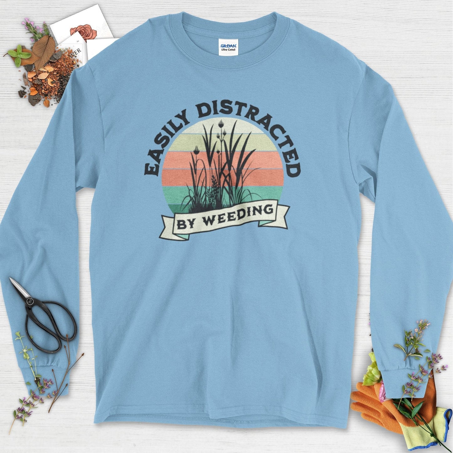 Easily Distracted By Weeding Long Sleeve Light Blue / S Physical Item