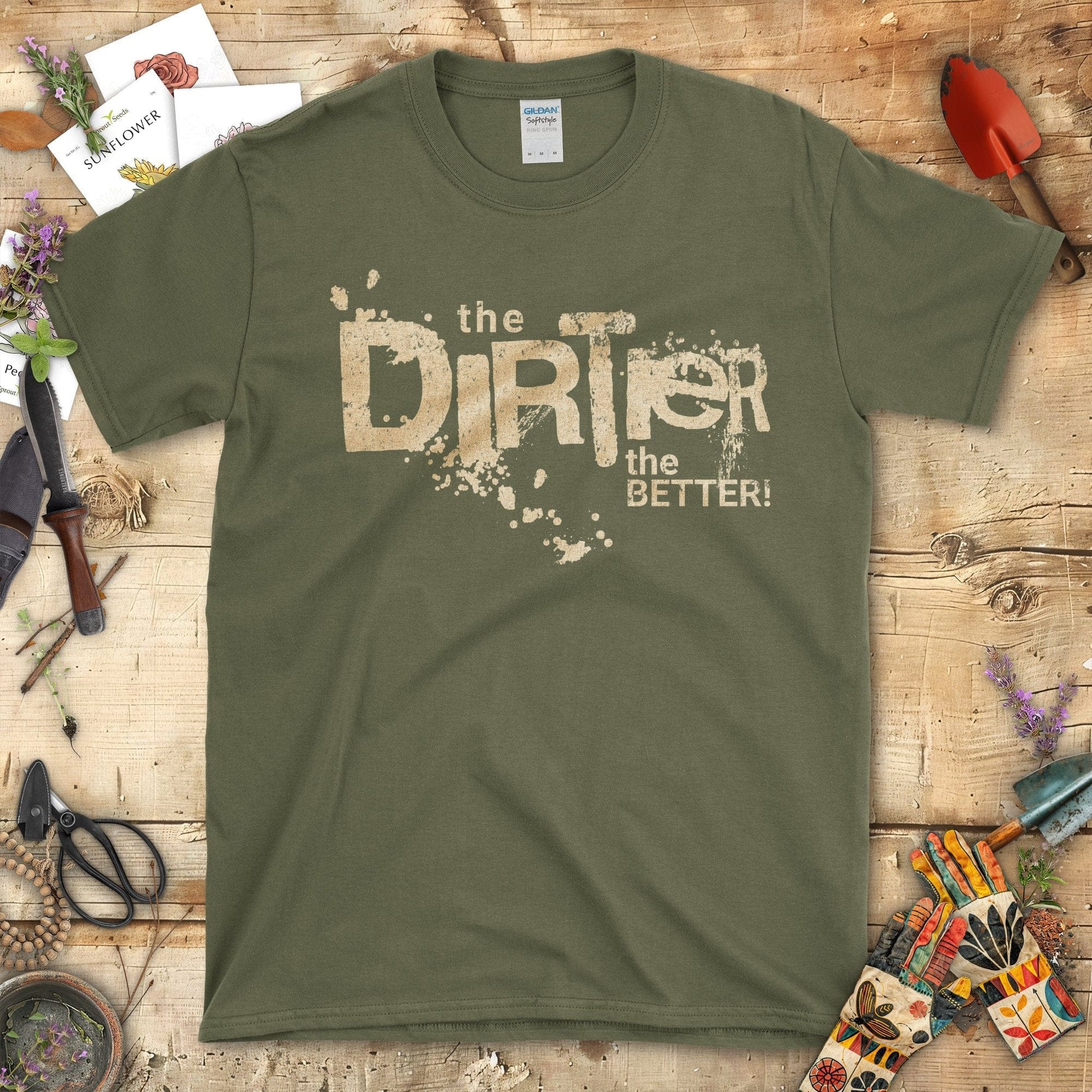 Embrace Your Gardening Spirit The Dirter the Better T-Shirt Military Green / S T-Shirt