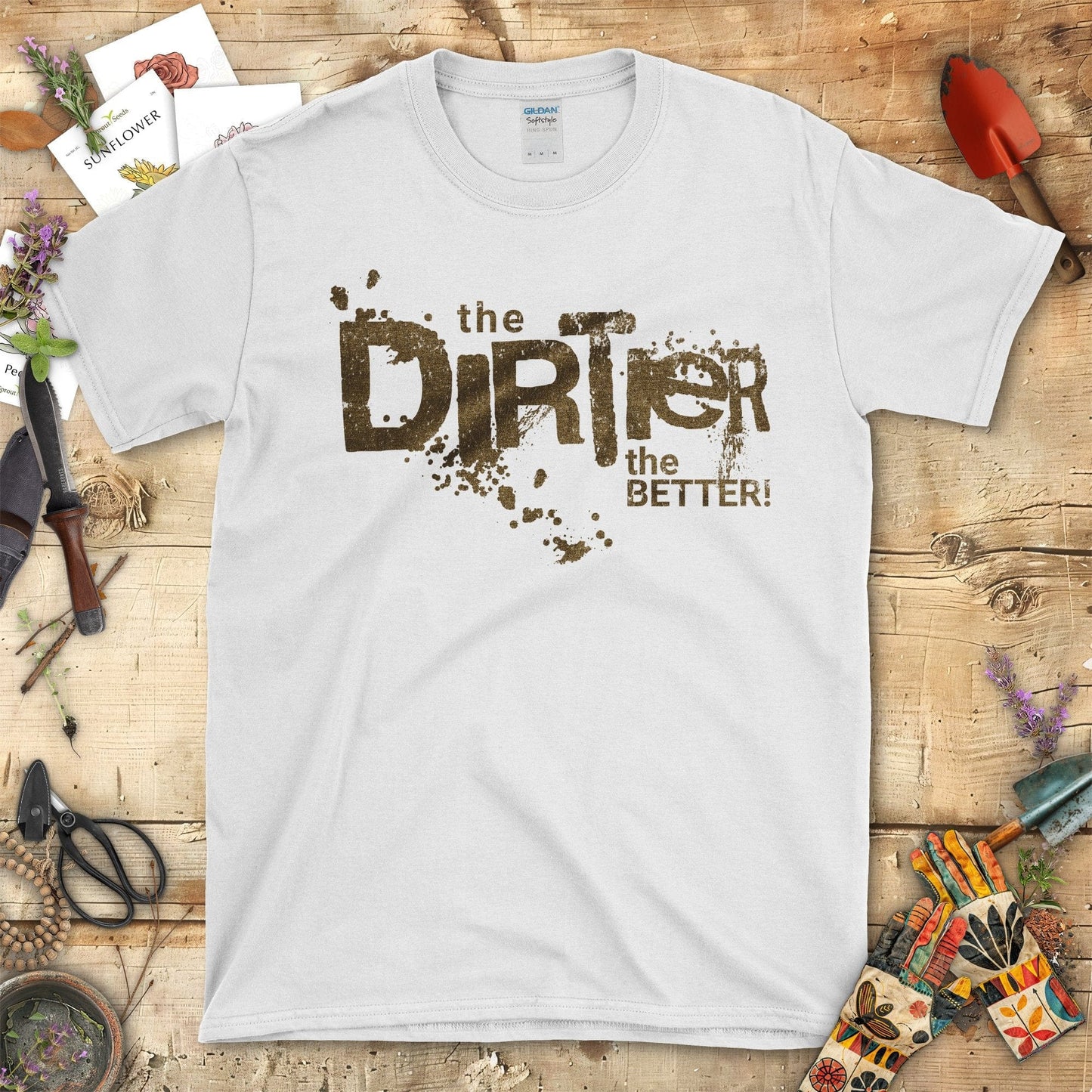 Embrace Your Gardening Spirit The Dirter the Better T-Shirt White / S T-Shirt