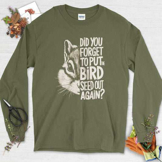 Forget The Bird Seed Long Sleeve Military Green / S T-Shirt