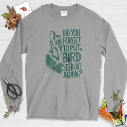 Forget The Bird Seed Long Sleeve Sport Grey / S T-Shirt