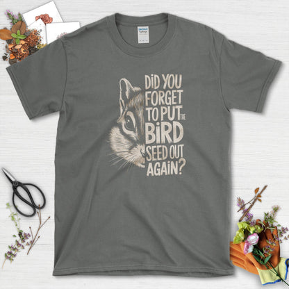 Forget The Bird Seed T-Shirt Charcoal / S T-Shirt
