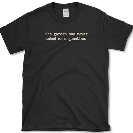 Garden Never Asks T-Shirt Black / S Essential Tees