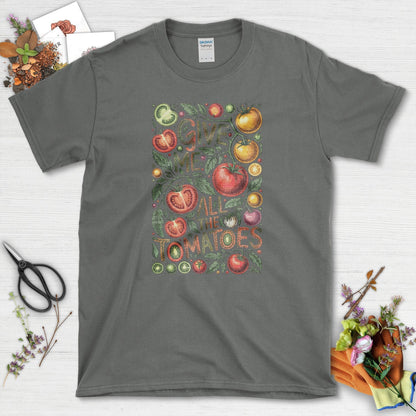 Give Me All the Tomatoes T-Shirt Charcoal / S Physical Item