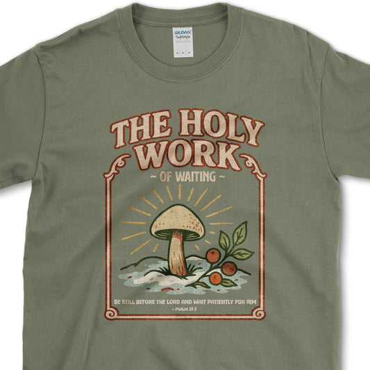 Holy Work of Waiting T-Shirt Essential Tees / S / Military Green Physical Item