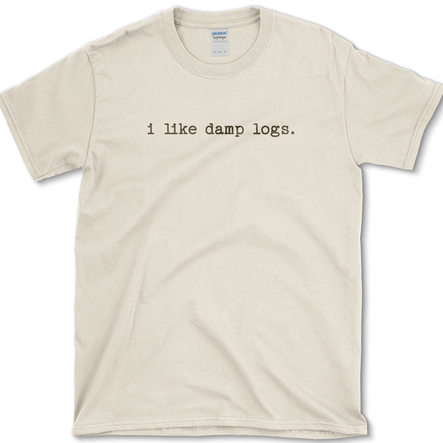 I Like Damp Logs T-Shirt Natural / S Physical Item