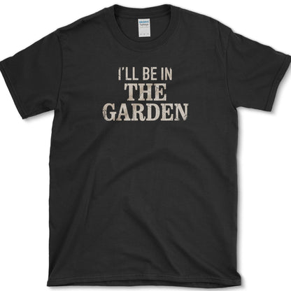I'll Be In The Garden T-Shirt S / Black Essential Tees