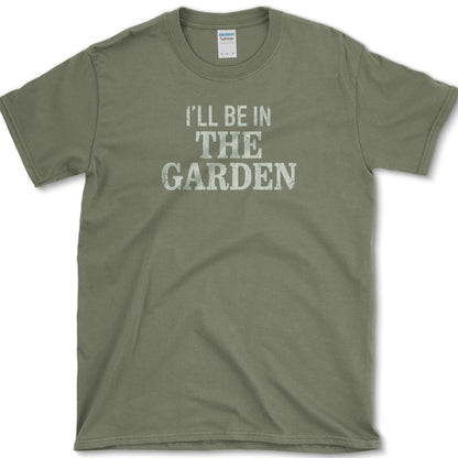 I'll Be In The Garden T-Shirt S / Military Green Essential Tees