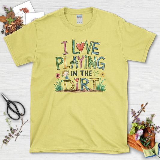 I Love Playing in Dirt T-Shirt Cornsilk / S T-Shirt