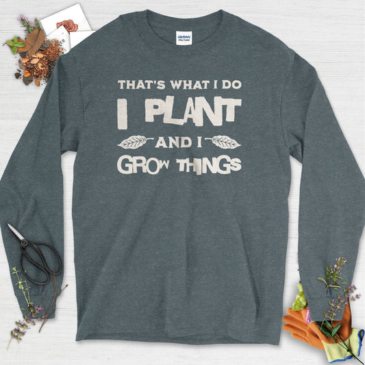 I Plant And I Grow Things Long Sleeve Dark Heather / S T-Shirt