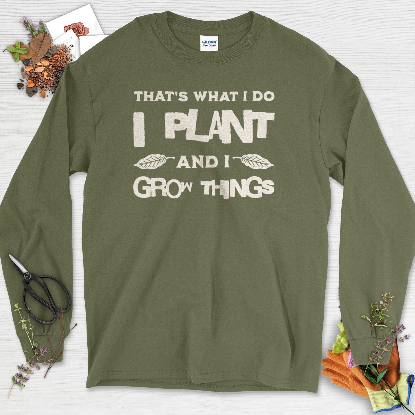 I Plant And I Grow Things Long Sleeve Military Green / S T-Shirt