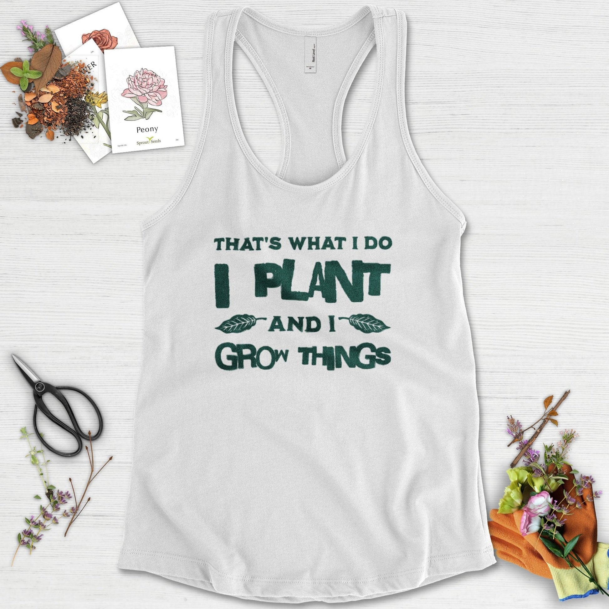 I Plant And I Grow Things Racerback Racerback / XS / White Physical Item