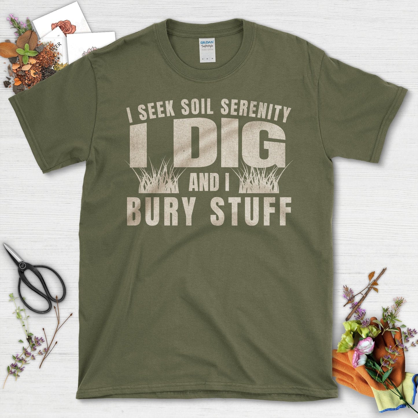 I Seek Soil Serenity I Dig And I Bury Stuff T-Shirt Military Green / S T-Shirt